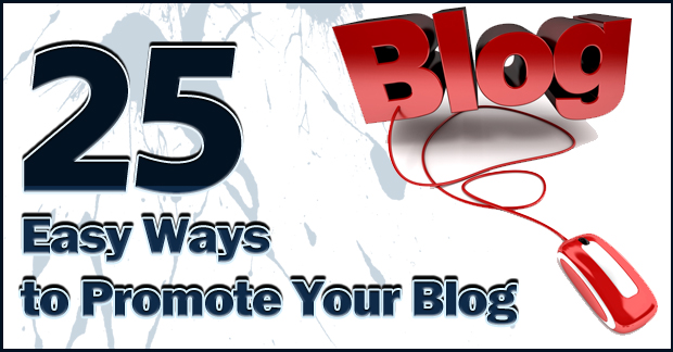 25 easy ways to promote your blog 25 Easy Ways to Promote Your Blog