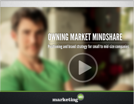 Owning Market Mindshare - Positioning and Brand Strategy for Small to Midsize Companies Owning Market Mindshare - Positioning and Brand Strategy for Small to Midsize Companies